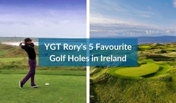 YGT Rory's 5 Favourite Golf Holes in Ireland